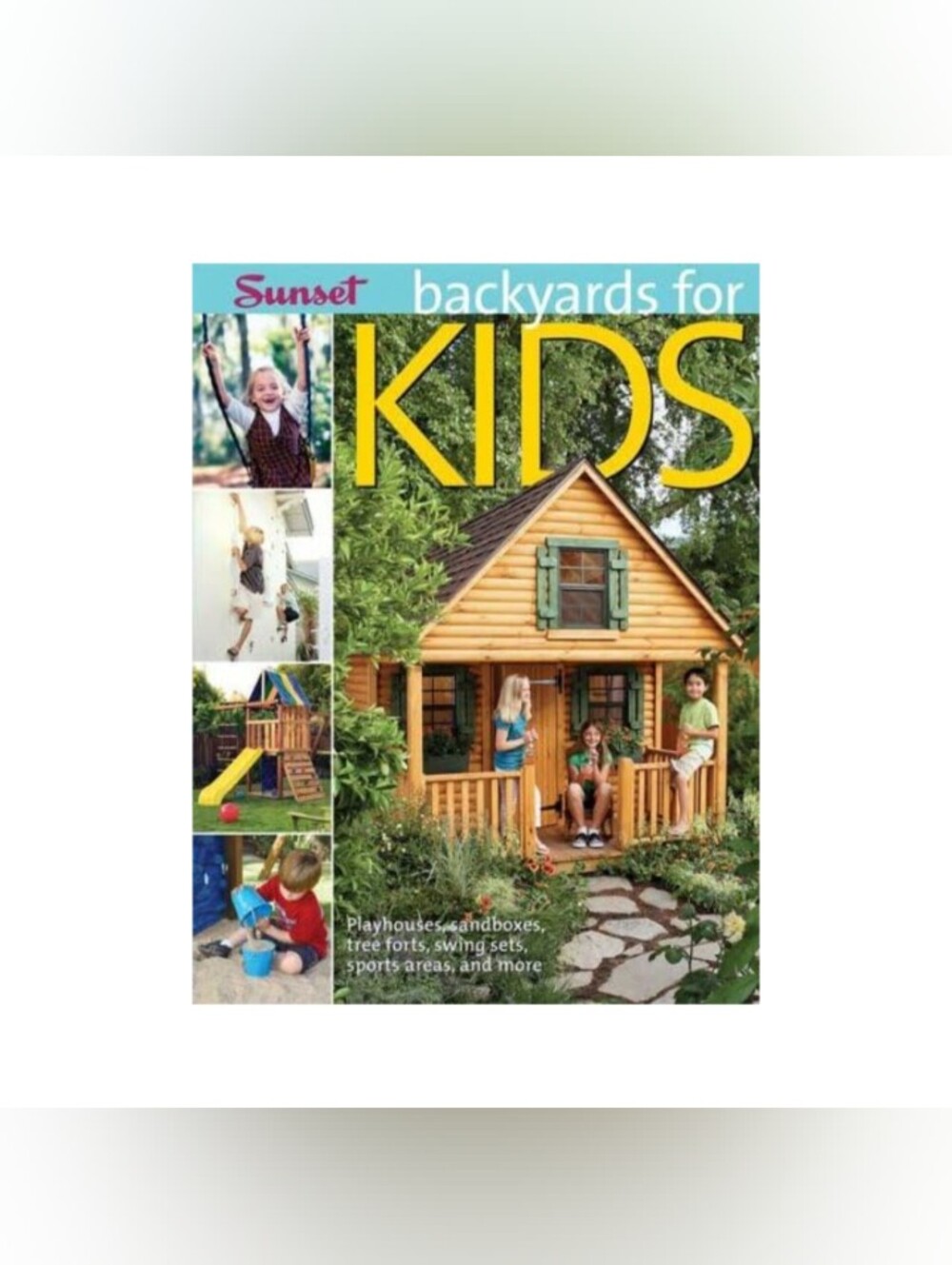 Sunset Backyards for Kids: Playhouses, Sandboxes, Tree Forts, Swing Sets Book